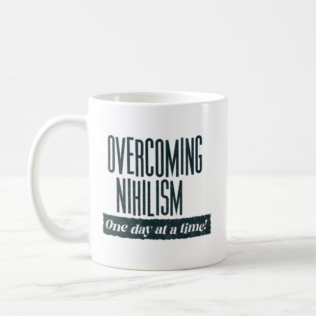Overcoming Nihilism | Funny Saying  Coffee Mug (Left)