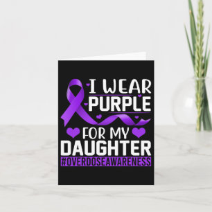 Overdose Awareness I Wear Purple For My Daughter 1 Card