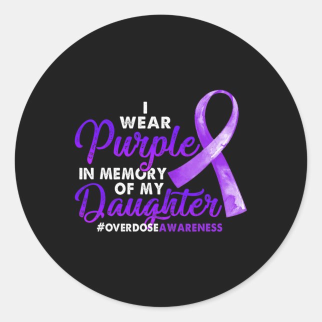 Overdose Awareness I Wear Purple For My Daughter 1 Classic Round Sticker (Front)