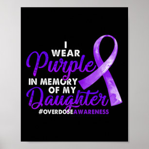 Overdose Awareness I Wear Purple For My Daughter 1 Poster