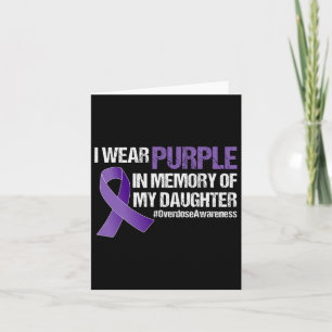 Overdose Awareness I Wear Purple For My Daughter  Card