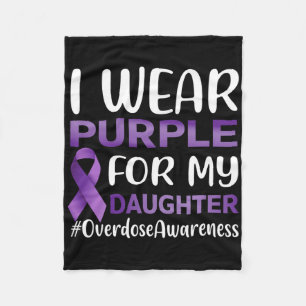 Overdose Awareness I Wear Purple For My Daughter Fleece Blanket