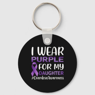 Overdose Awareness I Wear Purple For My Daughter Key Ring