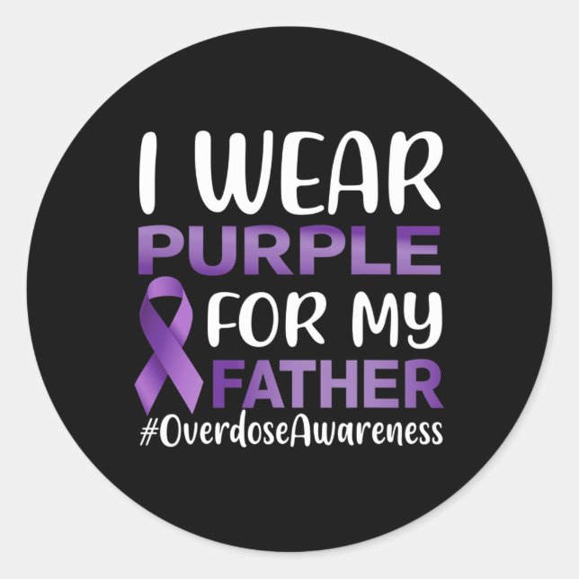 Overdose Awareness I Wear Purple For My Father  Classic Round Sticker (Front)
