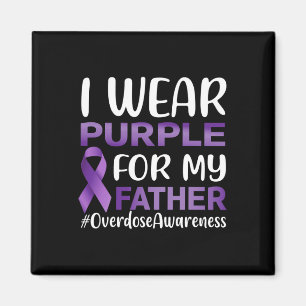 Overdose Awareness I Wear Purple For My Father  Magnet