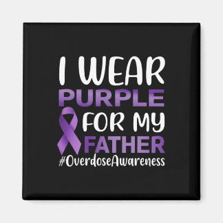 Overdose Awareness I Wear Purple For My Father  Magnet