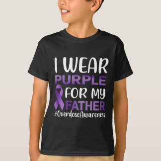 Overdose Awareness I Wear Purple For My Father  T-Shirt