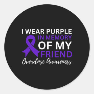 Overdose Awareness I Wear Purple For My Friend 1 Classic Round Sticker
