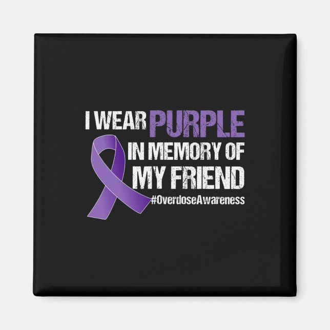 Overdose Awareness I Wear Purple For My Friend 1 Magnet (Front)