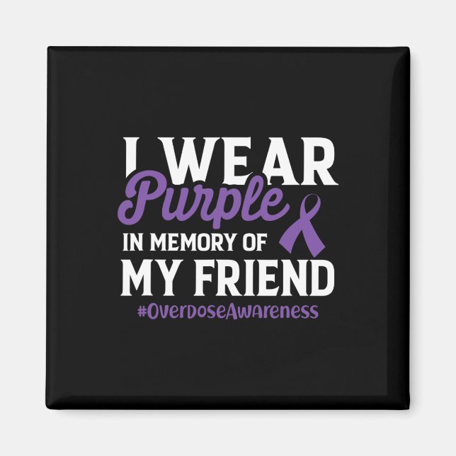 Overdose Awareness I Wear Purple For My Friend Can Magnet (Front)