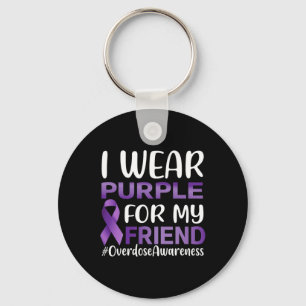 Overdose Awareness I Wear Purple For My Friend  Key Ring