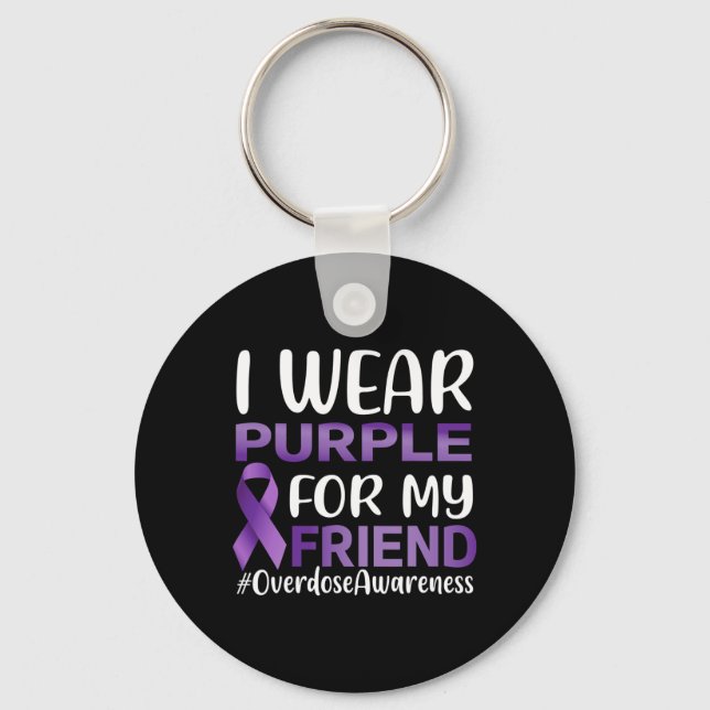 Overdose Awareness I Wear Purple For My Friend  Key Ring (Front)
