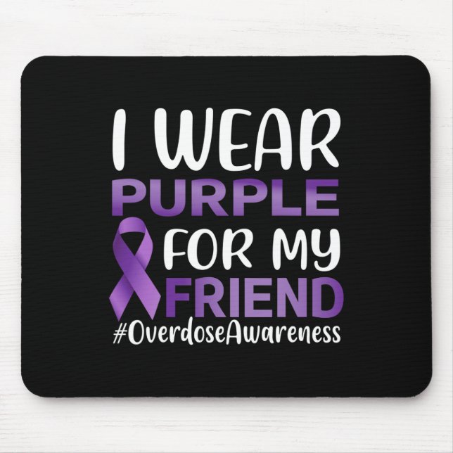 Overdose Awareness I Wear Purple For My Friend  Mouse Pad (Front)