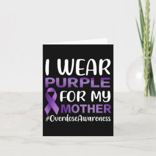 Overdose Awareness I Wear Purple For My Mother  Card