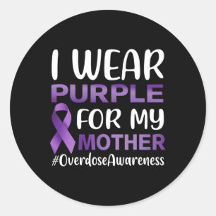 Overdose Awareness I Wear Purple For My Mother Classic Round Sticker