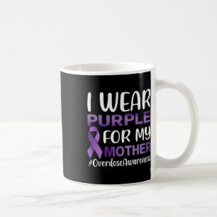 Overdose Awareness I Wear Purple For My Mother Coffee Mug