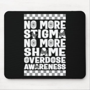 Overdose Awareness Not More Stigma Not More Shame Mouse Pad