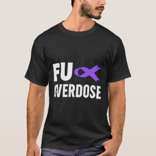 Overdose Awareness Shirt - Fu Overdose Awareness