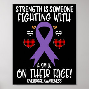 Overdose Awareness Strength Is Fighting With Smile Poster