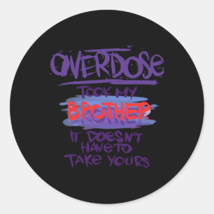 Overdose Took My Brother It Doesn't' Have To Take Classic Round Sticker