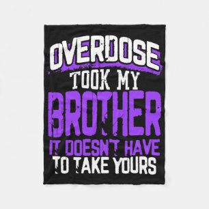 Overdose Took My Brother It Doesn't' Have To Take Fleece Blanket