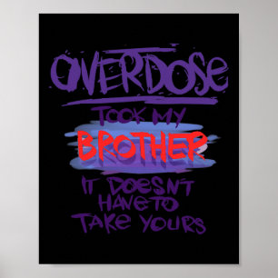 Overdose Took My Brother It Doesn't' Have To Take Poster