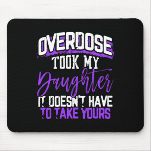 Overdose Took My Daughter It Doesn't' Have To Take Mouse Pad
