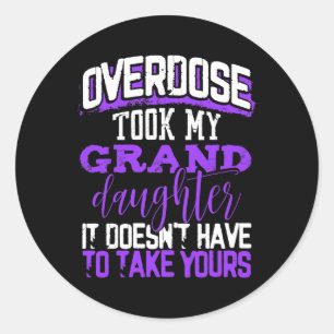 Overdose Took My Granddaughter Doesn't' Have To Ta Classic Round Sticker