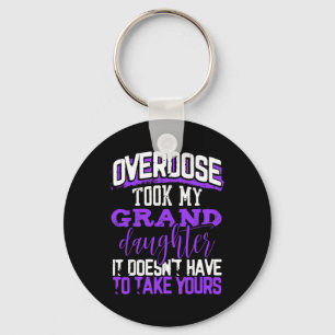 Overdose Took My Granddaughter Doesn't' Have To Ta Key Ring