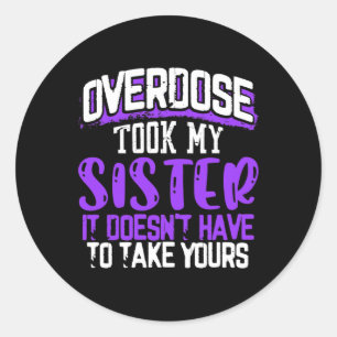Overdose Took My Sister It Doesn't' Have To Take Y Classic Round Sticker