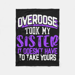 Overdose Took My Sister It Doesn't' Have To Take Y Fleece Blanket