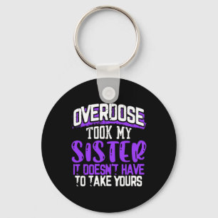 Overdose Took My Sister It Doesn't' Have To Take Y Key Ring