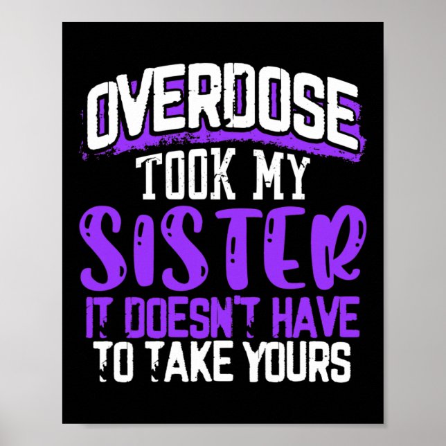 Overdose Took My Sister It Doesn't' Have To Take Y Poster (Front)