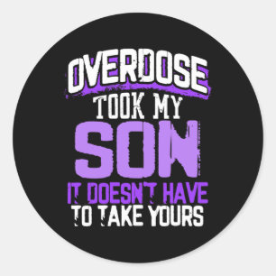Overdose Took My Son It Doesn't' Have To Take Your Classic Round Sticker