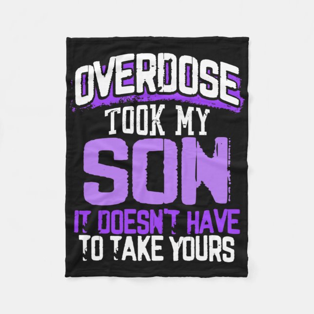 Overdose Took My Son It Doesn't' Have To Take Your Fleece Blanket (Front)