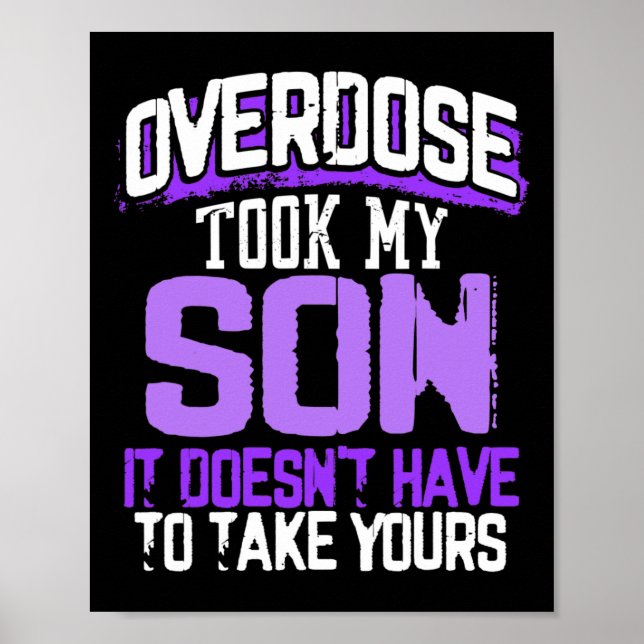 Overdose Took My Son It Doesn't' Have To Take Your Poster (Front)
