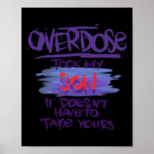 Overdose Took My Son It Doesn't' Have To Take Your Poster (Front)