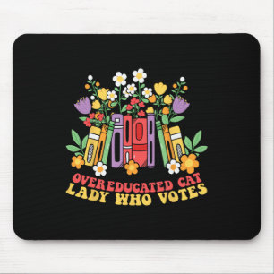 Overeducated Cat Lady Who Votes First Female Presi Mouse Pad