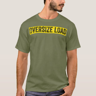 Oversize Load T-Shirt