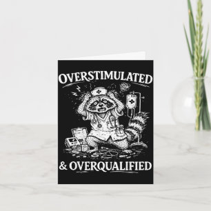 Overstimulated and overqualified funny feral nurse card