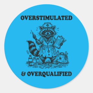 Overstimulated And Overqualified Funny Feral Nurse Classic Round Sticker