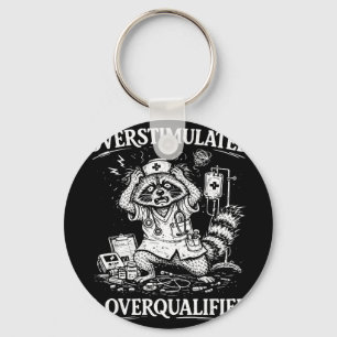 Overstimulated and overqualified funny feral nurse key ring