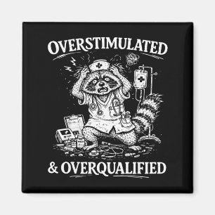 Overstimulated and overqualified funny feral nurse magnet