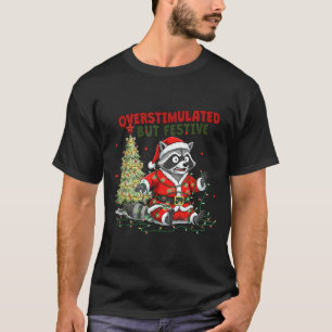 Overstimulated But Festive, Christmas Raccoon,sant T-Shirt