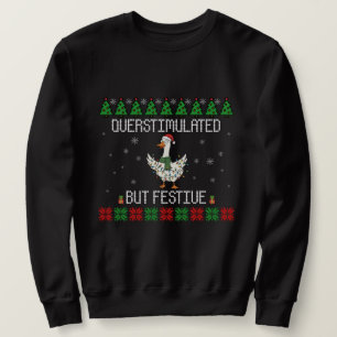Overstimulated But Festive Goose Christmas  Sweatshirt