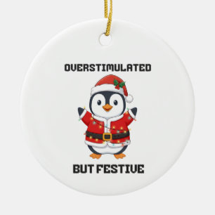 Overstimulated But Festive penguin gift Ceramic Ornament
