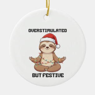 Overstimulated But Festive sloth gift Ceramic Ornament