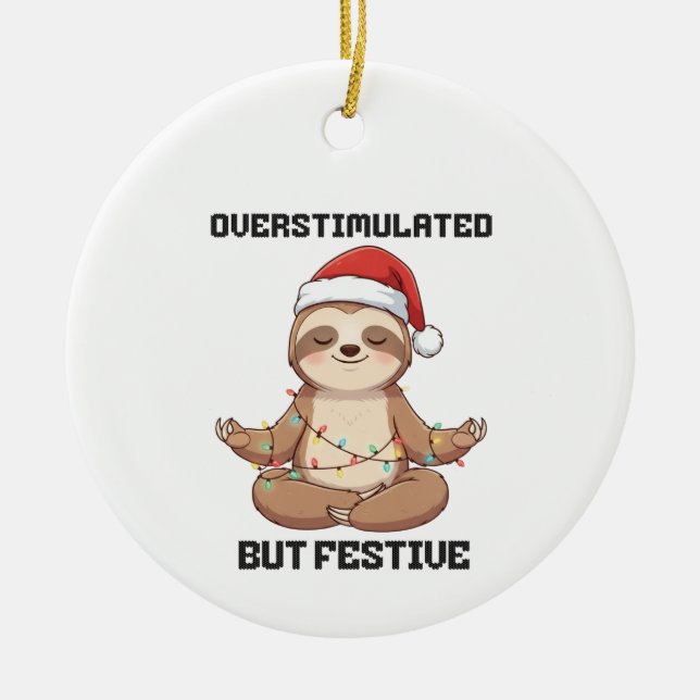 Overstimulated But Festive sloth gift Ceramic Ornament (Front)