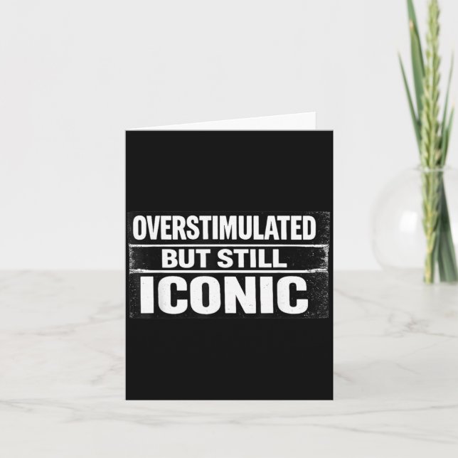 Overstimulated But Iconic Funny Quote Sarcastic Card (Front)