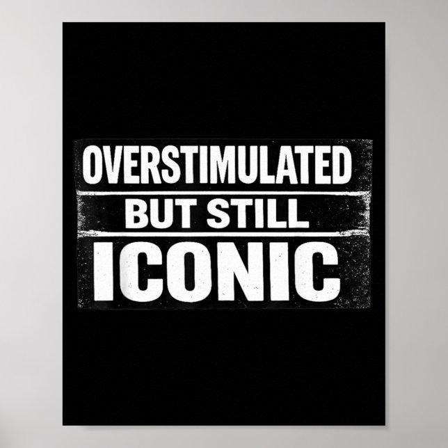 Overstimulated But Iconic Funny Quote Sarcastic Poster (Front)